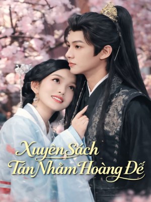 Xem phim Xuyen Sach Tan Nham Hoang De - Xuyên Sách Tán Nhầm Hoàng Đế 2026 Full HD Vietsub