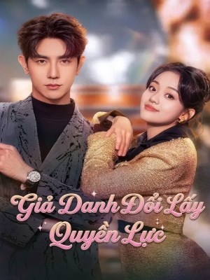 Xem phim Gia Danh Doi Lay Quyen Luc - Giả Danh Đổi Lấy Quyền Lực 2026 Full HD Vietsub