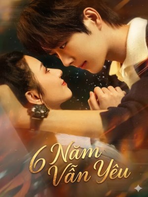 Xem phim 6 Nam Van Yeu - 6 Năm Vẫn Yêu 2026 Full HD Vietsub