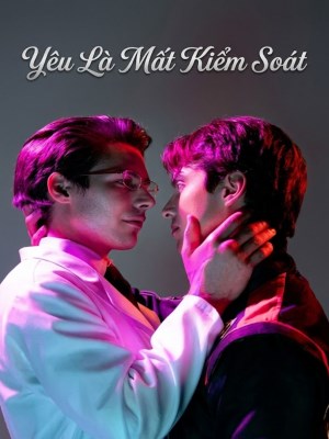 Xem phim Yeu La Mat Kiem Soat - Yêu Là Mất Kiểm Soát 2026 Full HD Vietsub