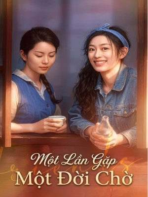 Xem phim Mot Lan Gap , Mot Doi cho - Một Lần Gặp, Một Đời Chờ 2026 Full HD Vietsub
