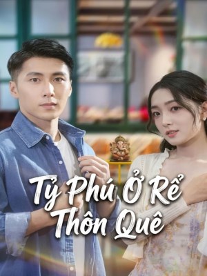 Xem phim Ty Phu O Re Thon Que - Tỷ Phú Ở Rể Thôn Quê 2026 Full HD Vietsub