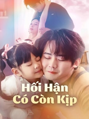 Xem phim Hoi Han Co Con Kip - Hối Hận Có Còn Kịp 2026 Full HD Vietsub