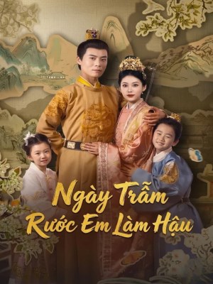 Xem phim Ngay Tram Ruoc Em Lam Hau - Ngày Trẫm Rước Em Làm Hậu 2026 Full HD Vietsub