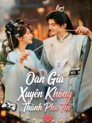 Xem phim Oan Gia Xuyen khong Thanh Phu The - Oan Gia Xuyên Không Thành Phu Thê 2026 Full HD Vietsub