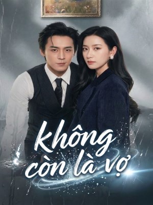 Xem phim Khong Con La Vo - Không Còn Là Vợ 2026 Full HD Vietsub