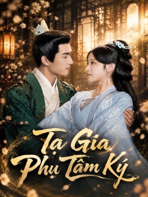 Xem phim Ta Gia Phu Tam Ky - Tạ Gia Phụ Tâm Ký 2026 Full HD Vietsub