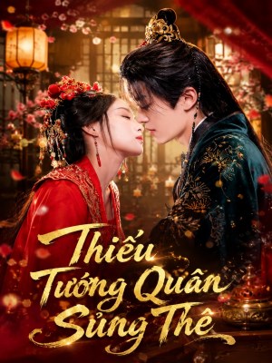 Xem phim Thieu Tuong Quan Sung The - Thiếu Tướng Quân Sủng Thê 2026 Full HD Vietsub