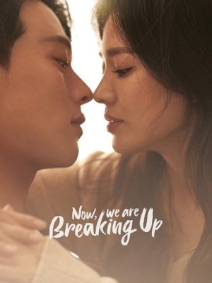 Xem phim Now, We Are Breaking Up - Bây Giờ, Mình Chia Tay 2021 Full HD Vietsub