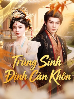 Xem phim Trung Sinh Dinh Cang Khon - Trùng Sinh Định Càng Khôn 2026 Full HD Vietsub