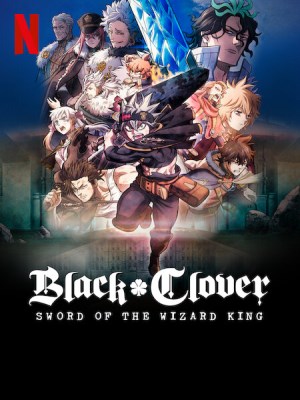 Xem phim Black Clover: Sword of the Wizard King - Black Clover: Thanh Kiếm Của Ma Pháp Vương 2023 Full HD Vietsub