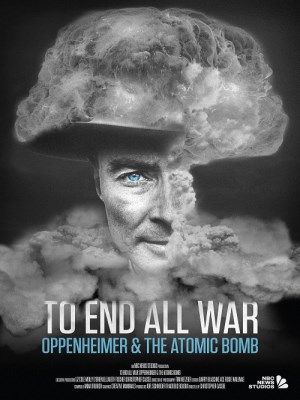 Xem phim To End All War: Oppenheimer & the Atomic Bomb - Kết Thúc Chiến Tranh: Oppenheimer Và Bom Nguyên Tử 2023 Full HD Vietsub