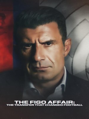 Xem phim The Figo Affair: The Transfer that Changed Football - Luís Figo: Vụ Chuyển Nhượng Thay Đổi Giới Bóng Đá 2022 Full HD Vietsub