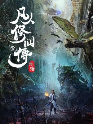 Xem phim A Record of Mortal's Journey to Immortality - Phàm Nhân Tu Tiên 2020 Full HD Vietsub