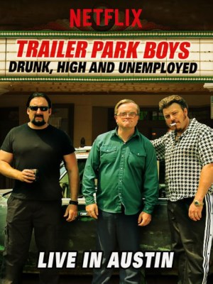 Xem phim Trailer Park Boys: Drunk, High & Unemployed - Bộ Ba Trộm Cắp: Say, Phê Và Thất Nghiệp - Trực Tiếp Tại Austin 2015 Full HD Vietsub
