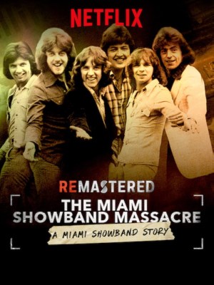 Xem phim ReMastered: The Miami Showband Massacre - Tái Hiện: Vụ Thảm Sát Nhóm Miami Showband 2019 Full HD Vietsub