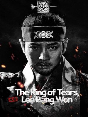 Xem phim The King of Tears, Lee Bang-won - Lệ Vương, Lee Bang Won 2021 Full HD Vietsub