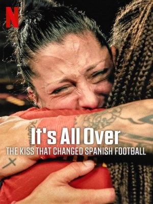 Xem phim It's All Over: The Kiss That Changed Spanish Football - SeAcabó: Nụ Hôn Làm Thay Đổi Bóng Đá Tây Ban Nha 2024 Full HD Vietsub