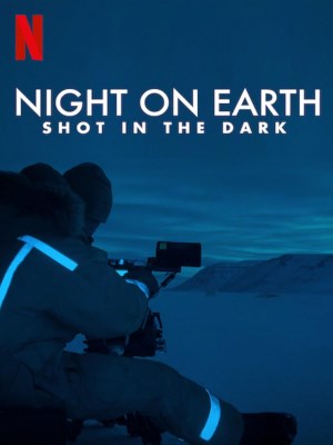Xem phim Night on Earth: Shot in the Dark - Màn Đêm Trên Trái Đất: Thước Phim Trong Bóng Tối 2020 Full HD Vietsub
