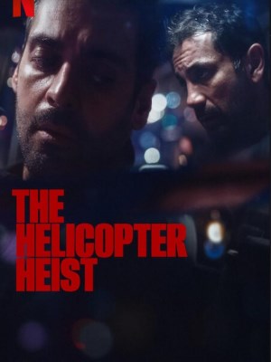 Xem phim The Helicopter Heist - Phi Vụ Trực Thăng 2024 Full HD Vietsub