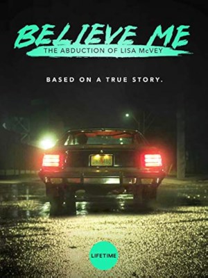 Xem phim Believe Me: The Abduction of Lisa McVey - Hãy Tin Cháu: Vụ Bắt Cóc Lisa McVey 2018 Full HD Vietsub
